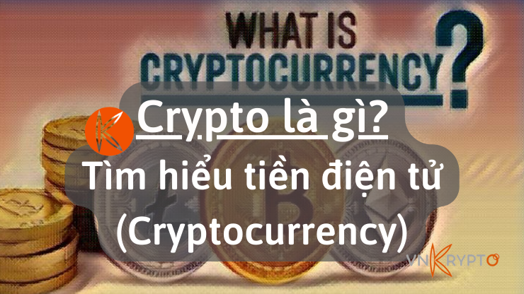 Crypto là gì Tìm hiểu tiền điện tử (Cryptocurrency)
