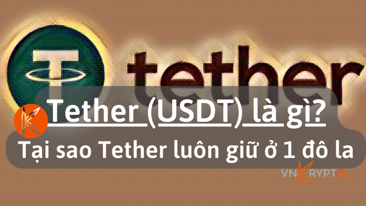Tether (USDT) là gì? Tại sao Tether luôn giữ ở 1 đô la