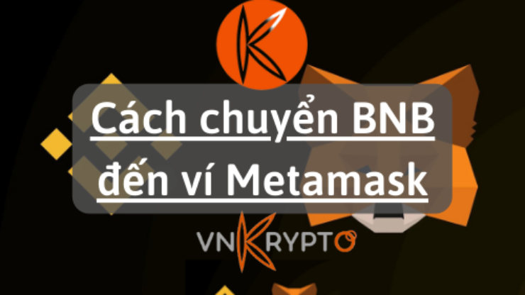 Cách chuyển BNB đến ví Metamask