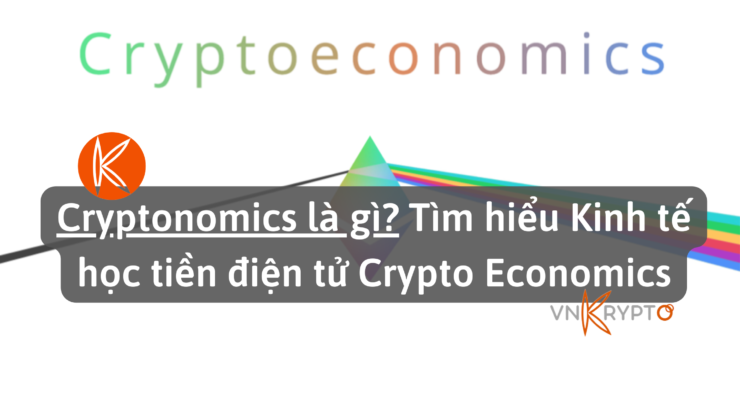 Cryptonomics là gì? Tìm hiểu Kinh tế học tiền điện tử Crypto Economics