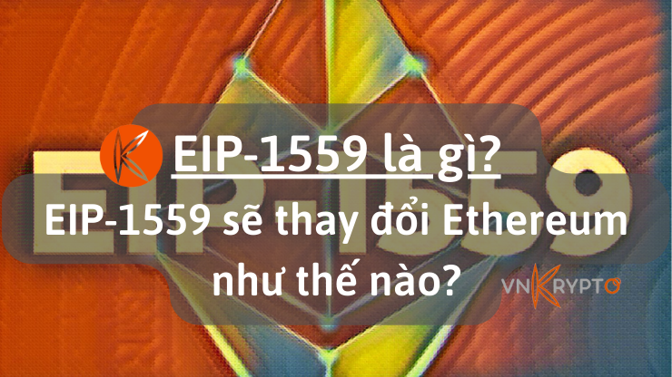 EIP-1559 là gì? EIP-1559 sẽ thay đổi Ethereum như thế nào?