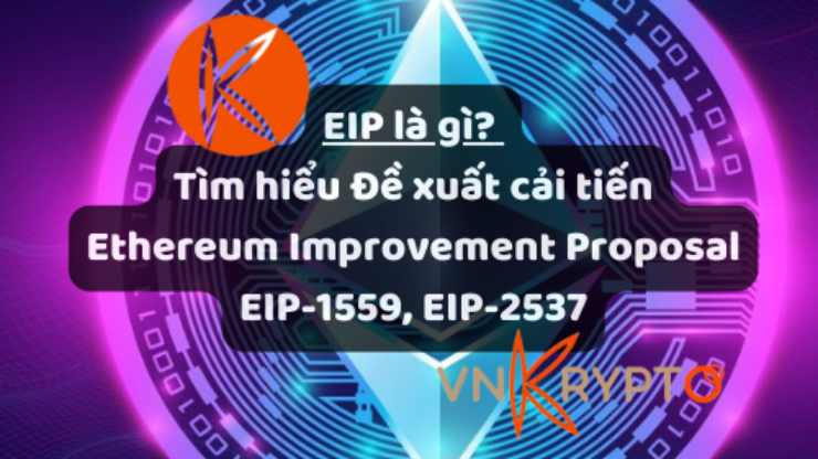 EIP là gì Tìm hiểu Đề xuất cải tiến Ethereum Improvement Proposal EIP-1559, EIP-2537