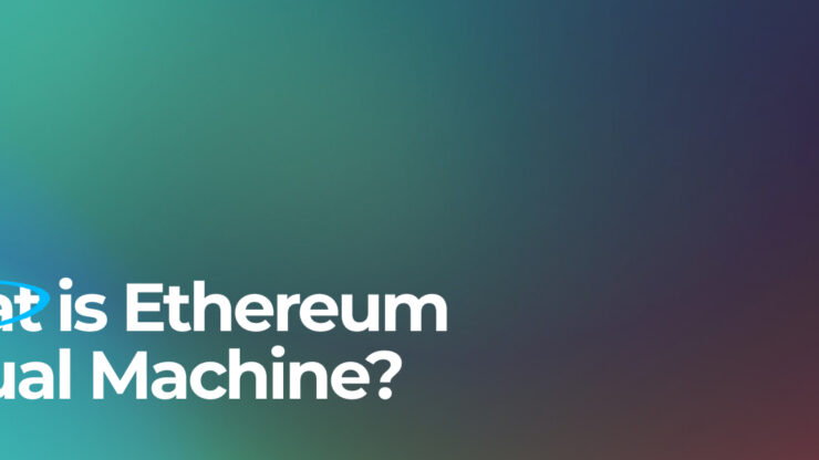 EVM là gì? Tìm hiểu Máy chủ ảo Ethereum Virtual Machine