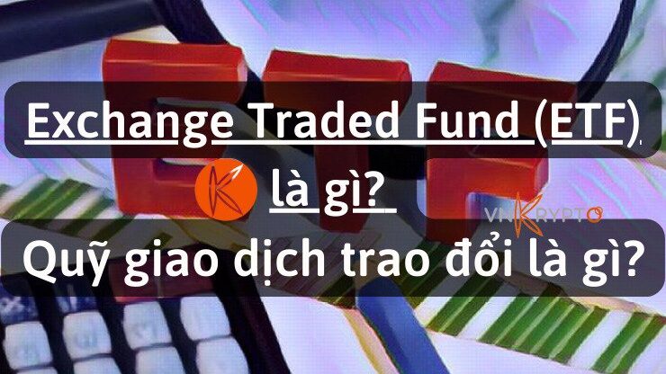 Exchange Traded Fund (ETF) là gì? Quỹ giao dịch trao đổi là gì?