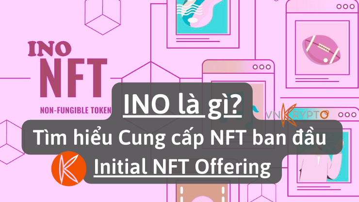INO (Initial NFT Offering) là gì? Tìm hiểu Cung cấp NFT ban đầu