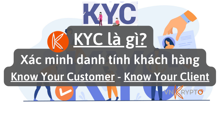 KYC (Know Your Customer - Know Your Client) là gì? Tìm hiểu Xác minh danh tính khách hàng