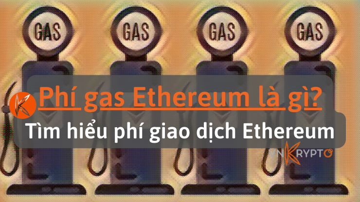 Phí gas Ethereum là gì? Tìm hiểu phí giao dịch Ethereum