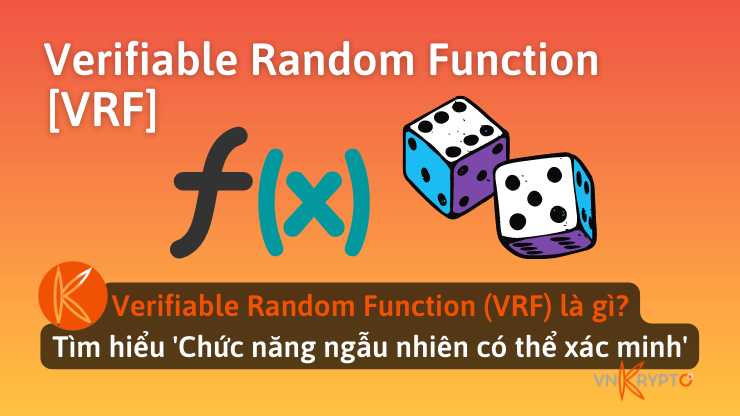 Verifiable Random Function (VRF) là gì? Tìm hiểu 'Chức năng ngẫu nhiên có thể xác minh'
