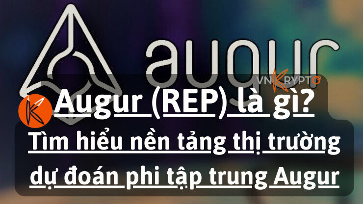 Augur (REP) là gì? Tìm hiểu nền tảng thị trường dự đoán phi tập trung Augur