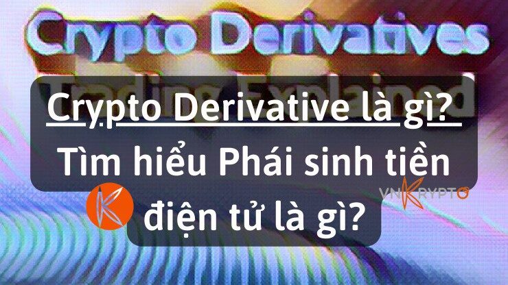 Crypto Derivative là gì? Tìm hiểu Phái sinh tiền điện tử là gì?