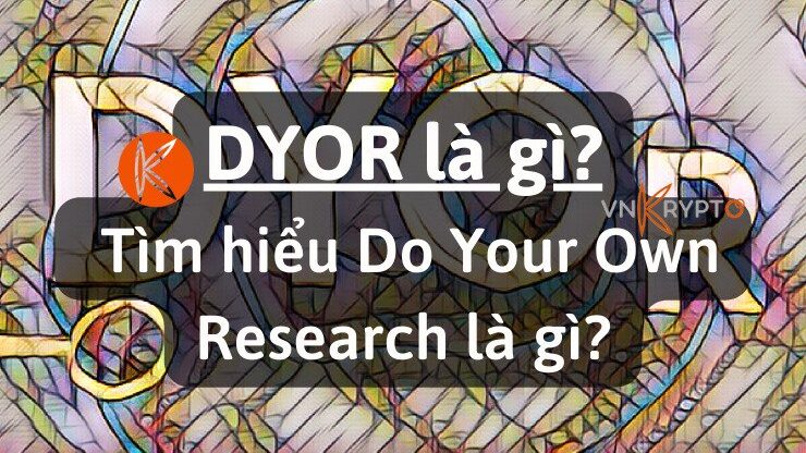 DYOR là gì? Tìm hiểu Do Your Own Research là gì?