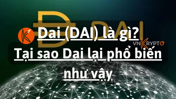 Dai (DAI) là gì và tại sao Dai lại phổ biến như vậy?