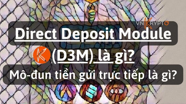 Direct Deposit Module (D3M) là gì? Mô-đun tiền gửi trực tiếp là gì?