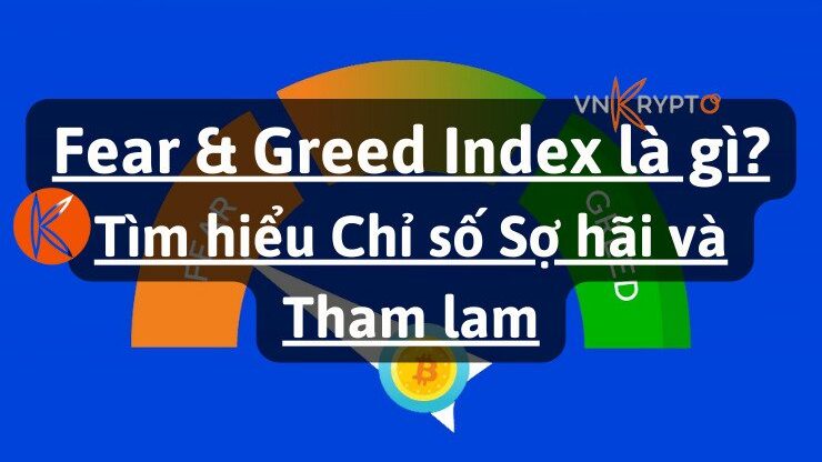 Fear & Greed Index là gì? Tìm hiểu Chỉ số Sợ hãi và Tham lam
