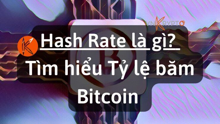 Hash Rate là gì? Tìm hiểu Tỷ lệ băm Bitcoin và lý do tại sao nó lại quan trọng