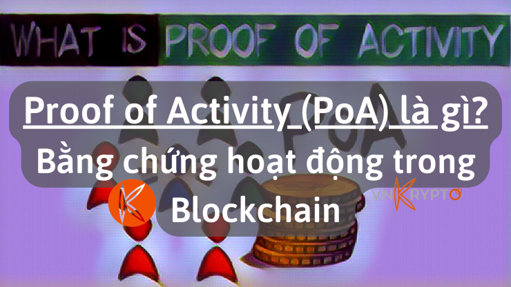 Proof of Activity (PoA) là gì? Bằng chứng hoạt động trong Blockchain