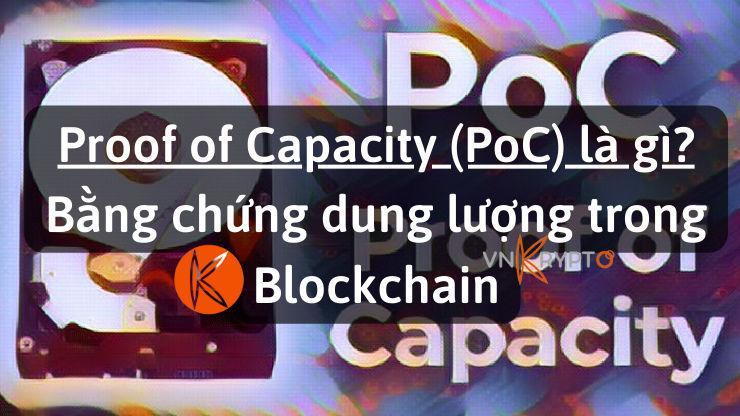 Proof of Capacity (PoC) là gì? Bằng chứng dung lượng trong Blockchain