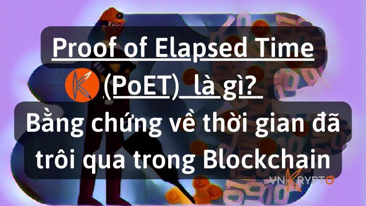 Proof of Elapsed Time (PoET) là gì? Bằng chứng về thời gian đã trôi qua trong Blockchain