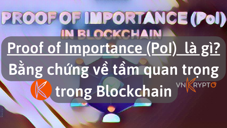 Proof of Importance (PoI) là gì? Bằng chứng về tầm quan trọng trong Blockchain
