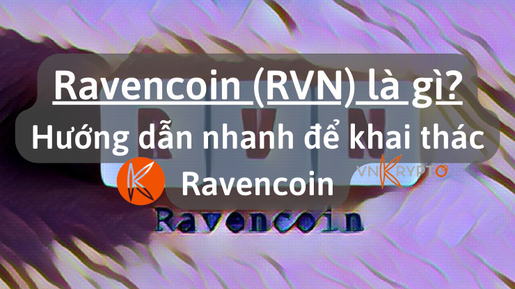 Ravencoin (RVN) là gì? Hướng dẫn nhanh để khai thác Ravencoin