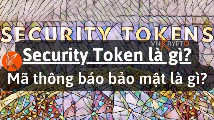 Security Token là gì? Mã thông báo bảo mật là gì?