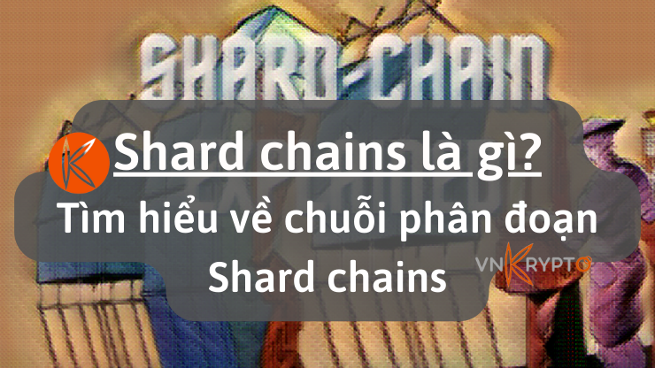 Shard chains là gì Tìm hiểu về chuỗi phân đoạn Shard chains