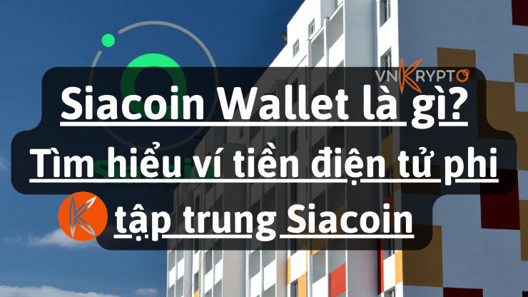 Siacoin Wallet là gì? Tìm hiểu ví tiền điện tử phi tập trung Siacoin