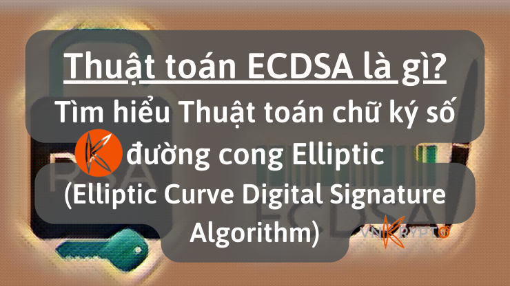 Thuật toán ECDSA là gì? Tìm hiểu Thuật toán chữ ký số đường cong Elliptic