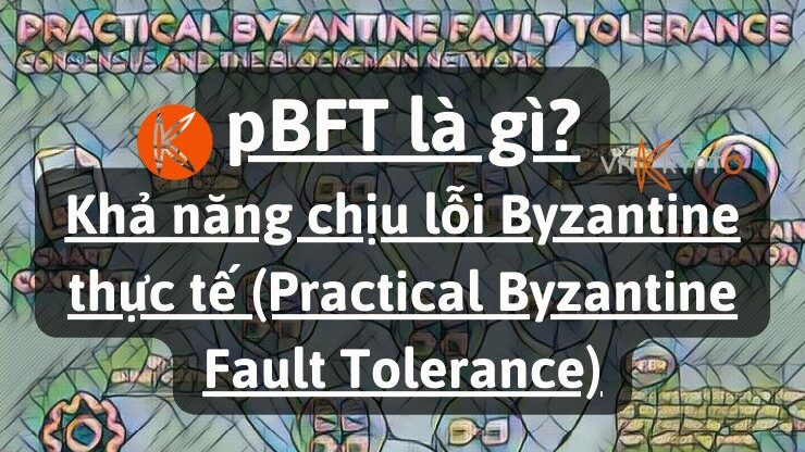 pBFT là gì? Khả năng chịu lỗi Byzantine thực tế (Practical Byzantine Fault Tolerance)
