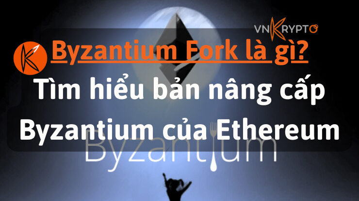 Byzantium Fork là gì? Tìm hiểu bản nâng cấp Byzantium của Ethereum