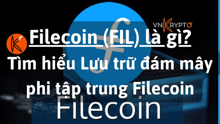 Filecoin (FIL) là gì? Tìm hiểu Lưu trữ đám mây phi tập trung Filecoin