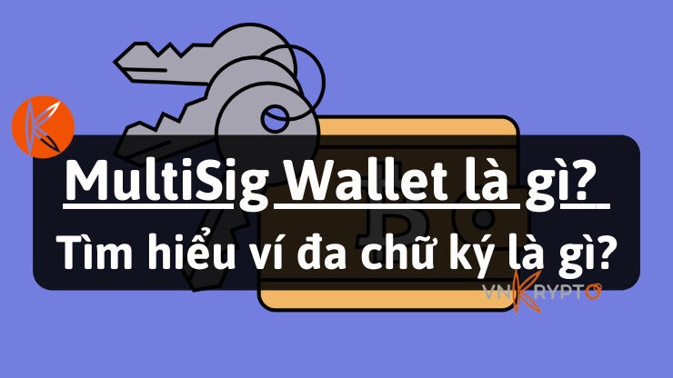 MultiSig Wallet là gì Tìm hiểu ví đa chữ ký là gì
