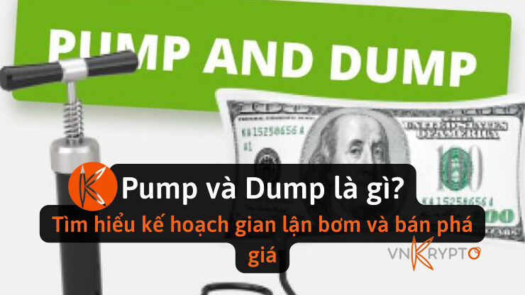 Pump và Dump là gì? Tìm hiểu kế hoạch gian lận bơm và bán phá giá
