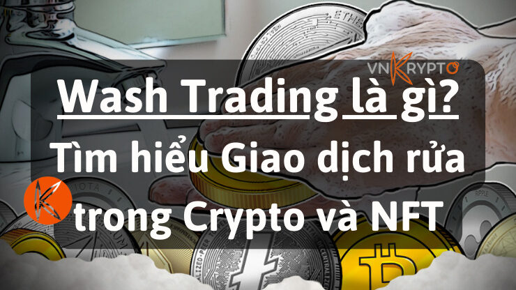 Wash Trading là gì? Tìm hiểu Giao dịch rửa trong Crypto và NFT
