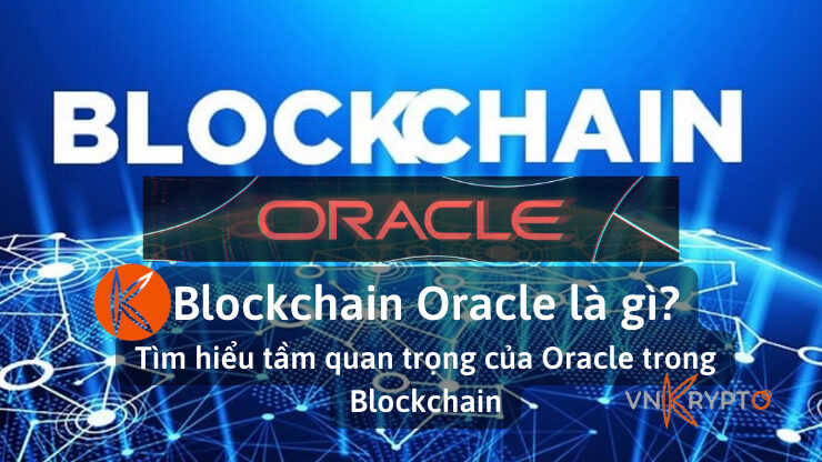 Blockchain Oracle là gì? Tìm hiểu tầm quan trọng của Oracle trong Blockchain