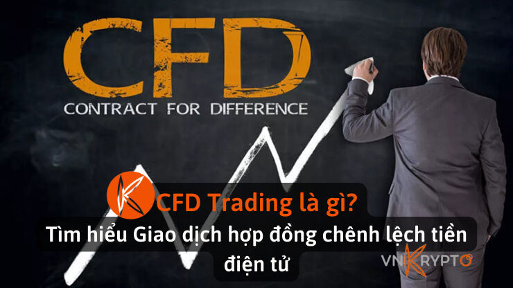 CFD Trading là gì? Tìm hiểu Giao dịch hợp đồng chênh lệch tiền điện tử