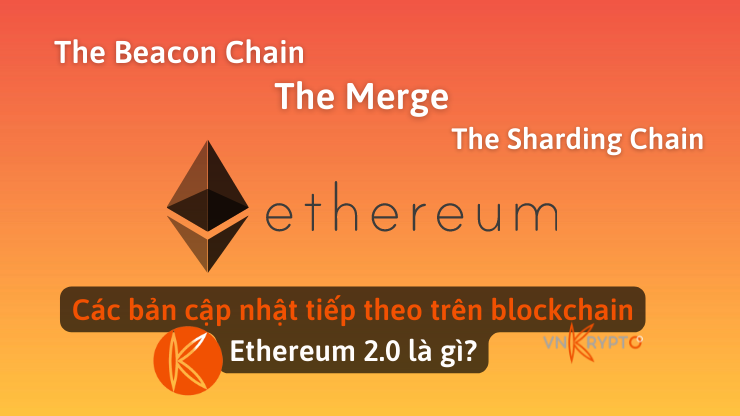 Các bản cập nhật tiếp theo trên blockchain Ethereum 2.0 là gì?