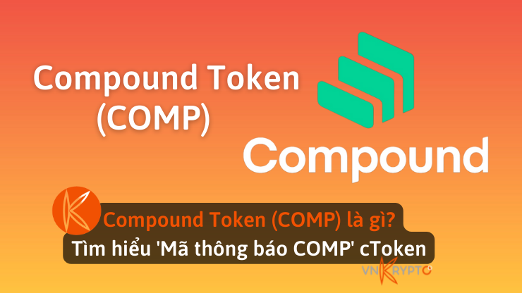 Compound Token (COMP) là gì? Tìm hiểu 'Mã thông báo COMP' cToken