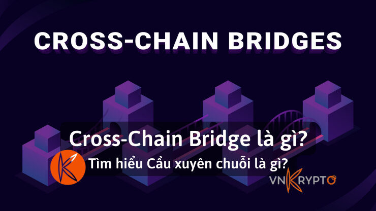 Cross-Chain Bridge là gì? Tìm hiểu Cầu xuyên chuỗi là gì?