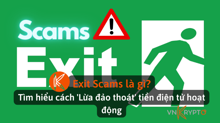 Exit Scams là gì? Tìm hiểu cách 'Lừa đảo thoát' tiền điện tử hoạt động