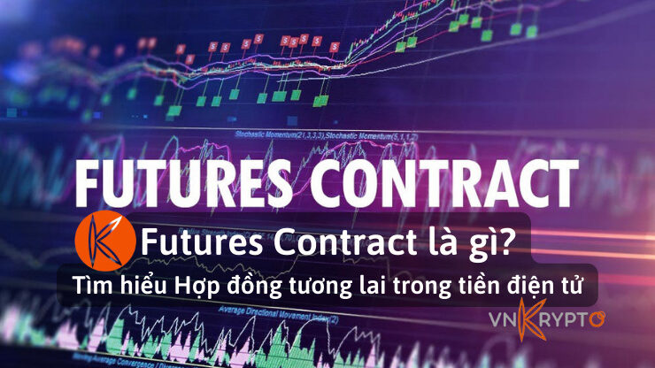 Futures Contract là gì? Tìm hiểu Hợp đồng tương lai trong tiền điện tử
