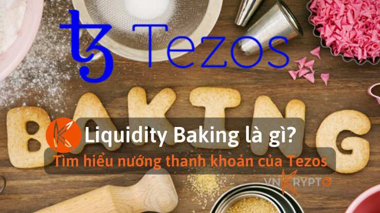 Liquidity Baking là gì? Tìm hiểu nướng thanh khoản của Tezos