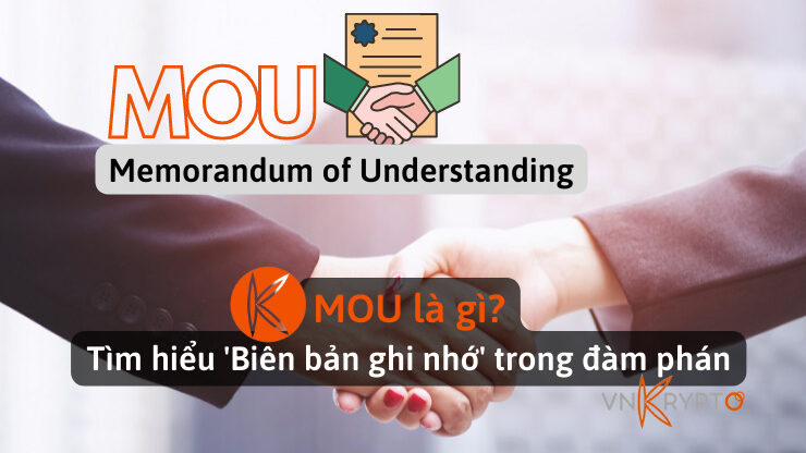 MOU (Memorandum of Understanding) là gì? Tìm hiểu 'Biên bản ghi nhớ' trong đàm phán