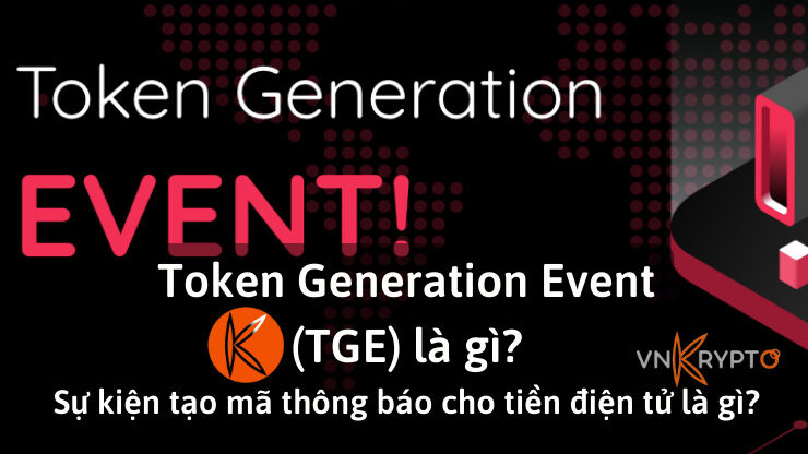 Token Generation Event (TGE) là gì? Sự kiện tạo mã thông báo cho tiền điện tử là gì?