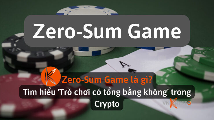 Zero-Sum Game là gì? Tìm hiểu 'Trò chơi có tổng bằng không' trong Crypto