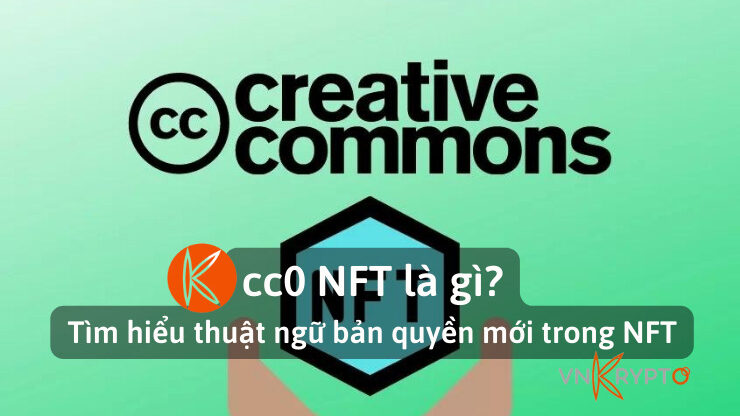 cc0 NFT là gì? Tìm hiểu thuật ngữ bản quyền mới trong NFT