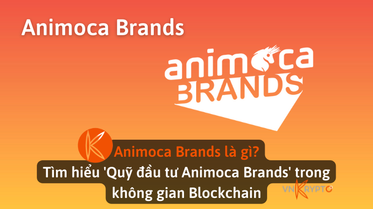 Animoca Brands là gì? Tìm hiểu 'Quỹ đầu tư Animoca Brands' trong không gian Blockchain