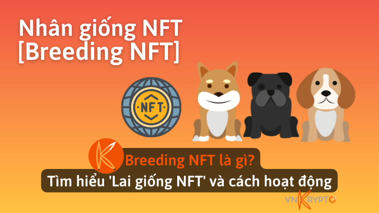 Breeding NFT là gì? Tìm hiểu 'Lai giống NFT' và cách hoạt động