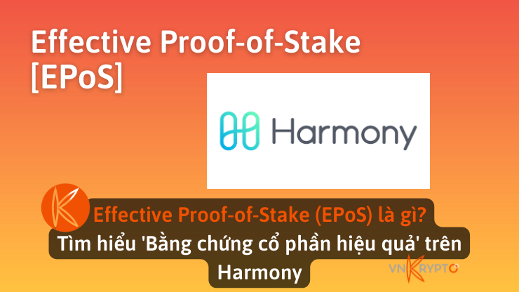 Effective Proof-of-Stake (EPoS) là gì? Tìm hiểu 'Bằng chứng cổ phần hiệu quả' trên Harmony