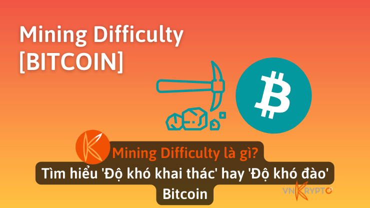 Mining Difficulty là gì? Tìm hiểu 'Độ khó khai thác' hay 'Độ khó đào' Bitcoin